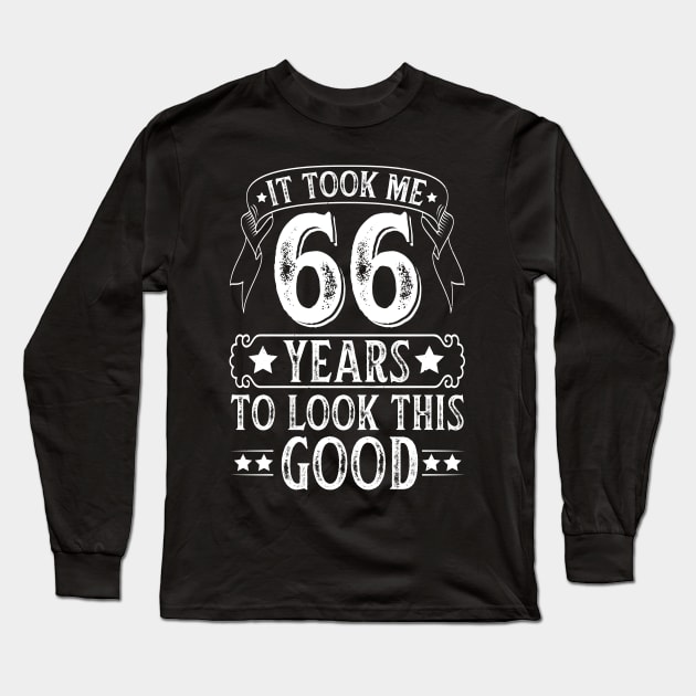 It Took Me 66 Years To Look This Good Long Sleeve T-Shirt by busines_night